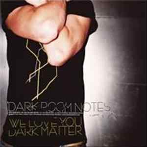 Dark Room Notes - We Love You Dark Matter FLAC