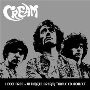 Cream - I Feel Free - Ultimate Cream Triple Cd Boxset FLAC