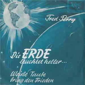 Fred Perry - Die Erde Leuchtet Heller / Weiße Taube Bring Den Frieden FLAC