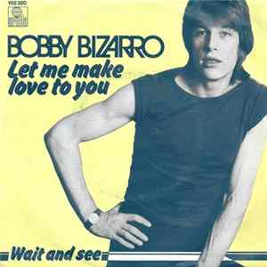 Bobby Bizarro - Let Me Make Love To You FLAC