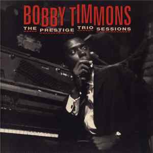 Bobby Timmons - The Prestige Trio Sessions FLAC