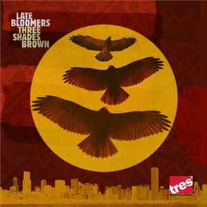 Late Bloomers - Three Shades Brown FLAC