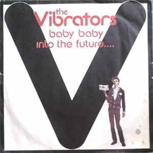 The Vibrators - Baby, Baby / Into The Future... FLAC