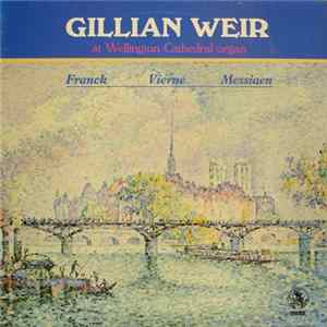 Gillian Weir, Franck, Vierne, Messiaen - Gillian Weir At Wellington Cathedral Organ FLAC