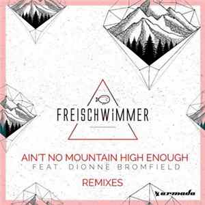 Freischwimmer feat. Dionne Bromfield - Ain't No Mountain High Enough (Remixes) FLAC