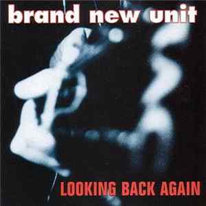 Brand New Unit - Looking Back Again FLAC
