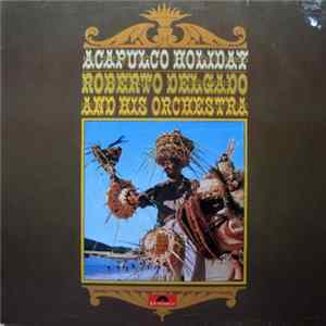 Roberto Delgado & His Orchestra - Acapulco Holiday FLAC