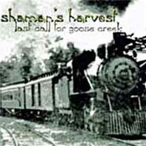 Shaman's Harvest - Last Call For Goose Creek FLAC