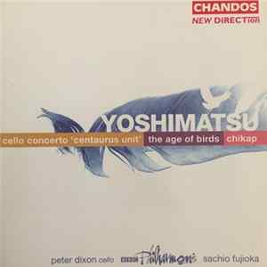 Yoshimatsu, Sachio Fujioka, Peter Dixon, BBC Philharmonic - Cello Concerto ‘Centaurus Unit’ / The Age Of Birds / Chikap FLAC