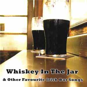 Various - Whiskey In The Jar & Other Favourite Irish Bar Songs FLAC