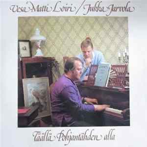 Vesa-Matti Loiri / Jukka Jarvola - Täällä Pohjantähden Alla FLAC