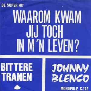 Johnny Blenco Met Orkest Harry Silver - Bittere Tranen / Waarom Kwam Jij Toch In Mijn Leven FLAC