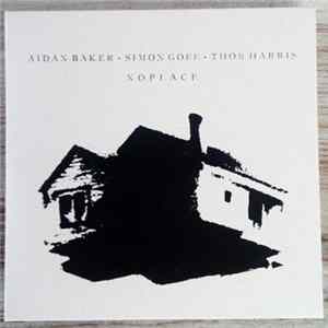 Aidan Baker • Simon Goff • Thor Harris - Noplace FLAC