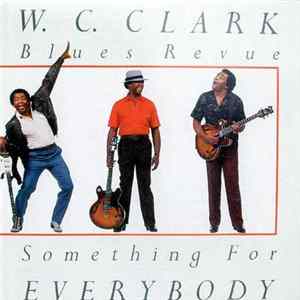 W. C. Clark Blues Revue - Something For Everybody FLAC