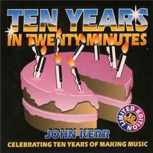 John Kerr - Ten Years In Twenty Minutes FLAC