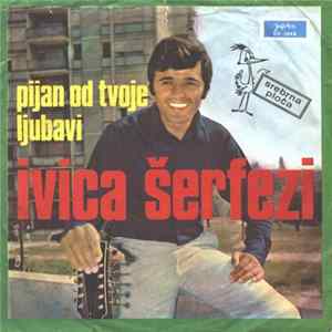 Ivica Šerfezi - Pijan Od Tvoje Ljubavi FLAC