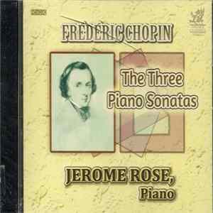 Chopin, Jerome Rose - The Three Piano Sonatas FLAC