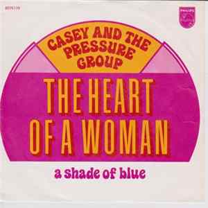 Casey And The Pressure Group - The Heart Of A Woman / A Shade Of Blue FLAC