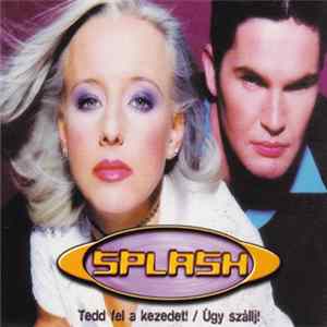 Splash - Tedd Fel A Kezedet / Úgy Szállj! FLAC