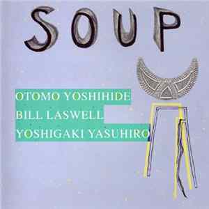 Otomo Yoshihide, Bill Laswell, Yoshigaki Yasuhiro - Soup FLAC