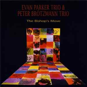 Evan Parker Trio & Peter Brötzmann Trio - The Bishop's Move FLAC