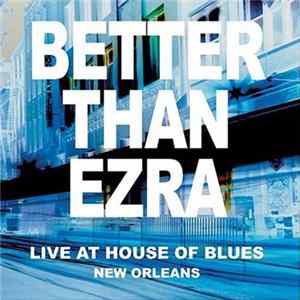 Better Than Ezra - Live At The House Of Blues New Orleans FLAC
