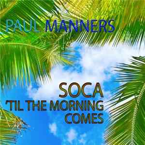 Paul Manners - Soca 'Til The Morning Comes FLAC