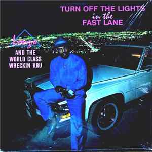 Lonzo And The World Class Wreckin Kru - Turn Off The Lights In The Fast Lane FLAC