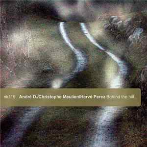 André D. / Christophe Meulien / Hervé Perez - Behind The Hill... FLAC