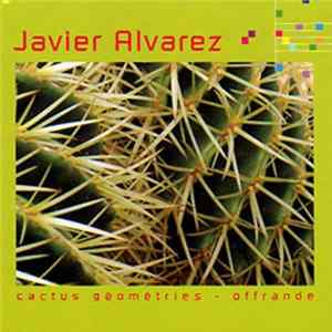 Javier Alvarez - Cactus Géométries / Offrande FLAC