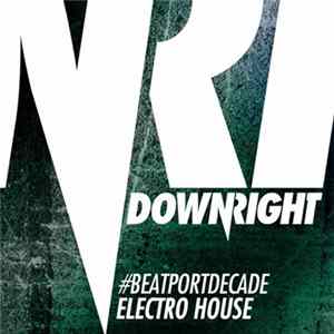 Various - Downright #BeatportDecade Electro House FLAC