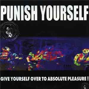 Punish Yourself - Give Yourself Over To Absolute Pleasure! FLAC