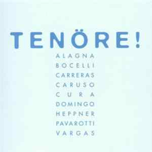 Placido Domingo, Luciano Pavarotti, José Cura, Ramón Vargas, Ben Heppner, Jussi Björling, Carlo Bergonzi, Enrico Caruso, Mario Lanza, Andrea Bocelli, Roberto Alagna - Tenöre! FLAC
