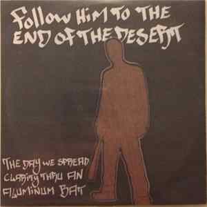 Follow Him To The End Of The Desert - The Day We Spread Clarity Thru An Aluminum Bat FLAC