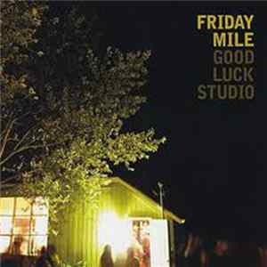 Friday Mile - Good Luck Studio FLAC