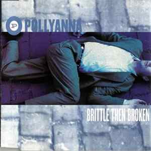 Pollyanna - Brittle Then Broken FLAC