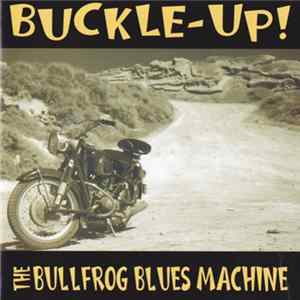 The Bullfrog Blues Machine - Buckle-Up! FLAC