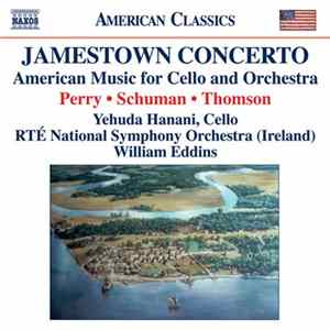 Perry, Schuman, Thomson, Yehuda Hanani, RTÉ National Symphony Orchestra (Ireland), William Eddins - Jamestown Concerto, American Music For Cello And Orchestra FLAC