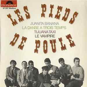 Les Pieds De Poule - Juanita Banana / La Danse A Trois Temps / Tijuana Taxi / Le Vampire FLAC