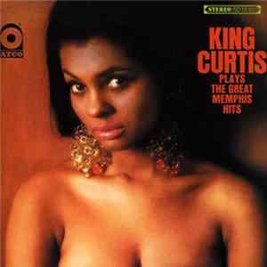 King Curtis - Plays The Great Memphis Hits FLAC