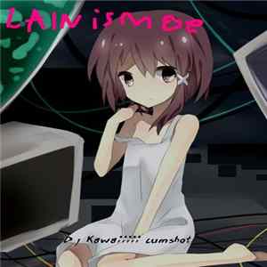 DJ Kawaiiiii Cumshot - Lain Is Moe FLAC