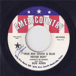 Bob Aden - True Red White & Blue Never Run (Amnesty Be Damed) FLAC