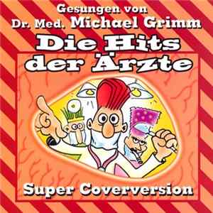 Dr. Med. Michael Grimm - Die Hits Der Ärzte (Super Coverversionen) FLAC