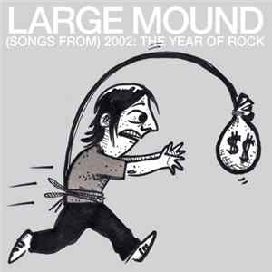 Large Mound - (Songs From) 2002: The Year Of Rock FLAC