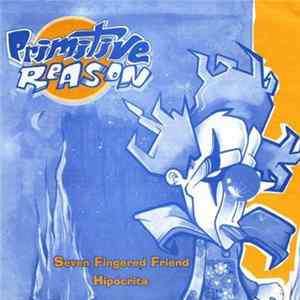 Primitive Reason - Seven Fingered Friend / Hipócrita FLAC