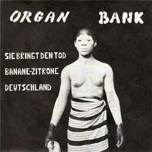 Organ Bank - Sie Bringt Den Tod FLAC