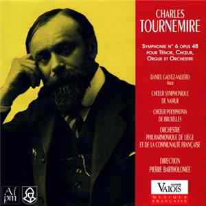 Charles Tournemire, Daniel Galvez-Vallejo, Choeur Symphonique de Namur, Choeur Polyphonia de Bruxelles, Orchestre Philharmonique De Liège Et De La Communauté Francaise, Pierre Bartholomée - Symphonie N° 6 Opus 48, Pour Ténor, Choeur, Orgue Et Orchestre FLAC