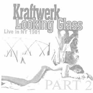 Kraftwerk - Looking Glass Part 2 (Live In N.Y. 1981) FLAC