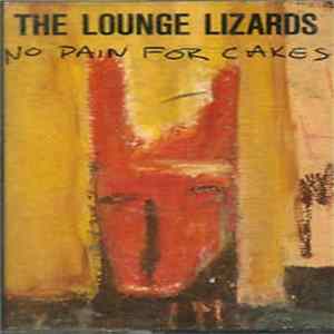 The Lounge Lizards - No Pain For Cakes FLAC
