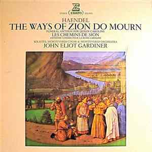 Haendel, Monteverdi Choir & Monteverdi Orchestra, John Eliot Gardiner - The Ways Of Zion Do Mourn - Funeral Anthem For Queen Caroline FLAC